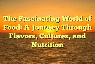 The Fascinating World of Food: A Journey Through Flavors, Cultures, and Nutrition
