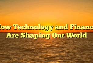 How Technology and Finance Are Shaping Our World