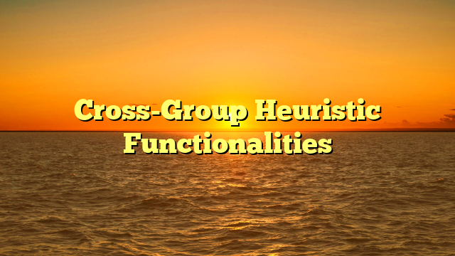 Cross-Group Heuristic Functionalities