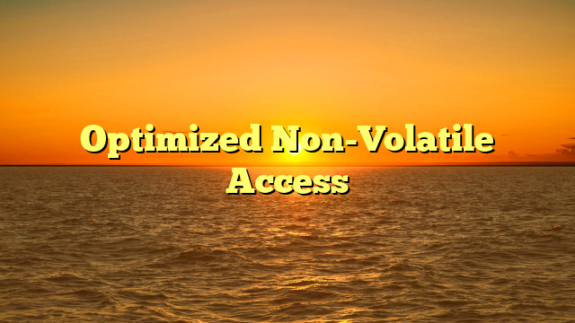 Optimized Non-Volatile Access