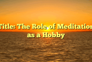 Title: The Role of Meditation as a Hobby