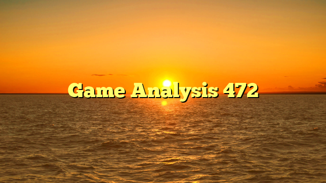 Game Analysis 472