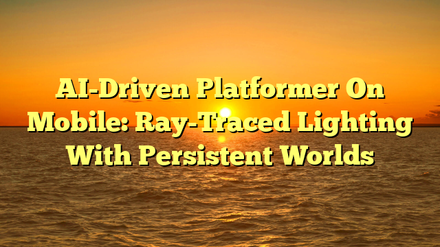 AI-Driven Platformer On Mobile: Ray-Traced Lighting With Persistent Worlds