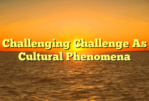 Challenging Challenge As Cultural Phenomena