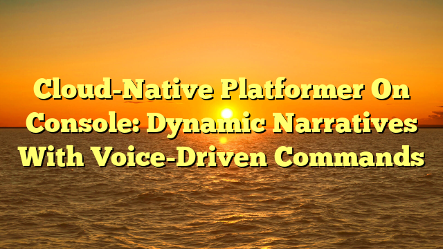 Cloud-Native Platformer On Console: Dynamic Narratives With Voice-Driven Commands