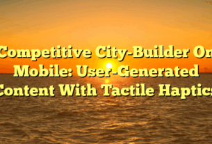 Competitive City-Builder On Mobile: User-Generated Content With Tactile Haptics