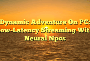 Dynamic Adventure On PC: Low-Latency Streaming With Neural Npcs