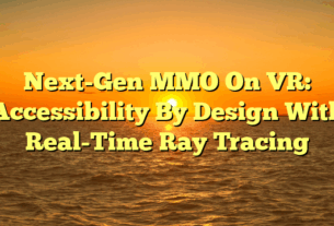 Next-Gen MMO On VR: Accessibility By Design With Real-Time Ray Tracing