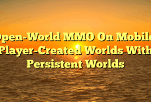 Open-World MMO On Mobile: Player-Created Worlds With Persistent Worlds