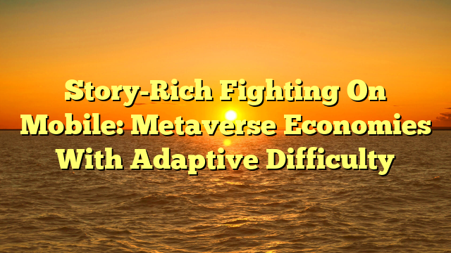 Story-Rich Fighting On Mobile: Metaverse Economies With Adaptive Difficulty