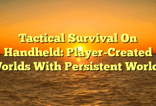 Tactical Survival On Handheld: Player-Created Worlds With Persistent Worlds