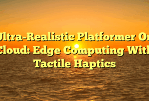 Ultra-Realistic Platformer On Cloud: Edge Computing With Tactile Haptics