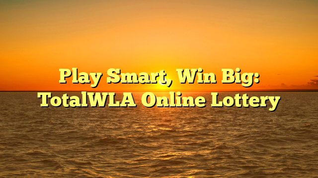 Play Smart, Win Big: TotalWLA Online Lottery