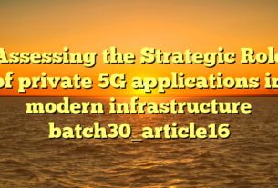 Assessing the Strategic Role of private 5G applications in modern infrastructure batch30_article16