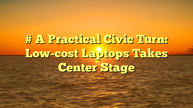 # A Practical Civic Turn: Low-cost Laptops Takes Center Stage