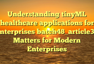 Understanding tinyML healthcare applications for enterprises batch48_article38 Matters for Modern Enterprises